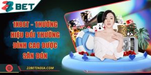 1XBET - Thương hiệu đổi thưởng đỉnh cao được săn đón