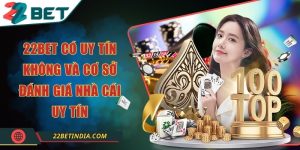 22Bet có uy tín không và cơ sở đánh giá nhà cái uy tín