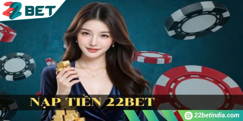 Cách nạp tiền vào tài khoản 22Bet nhanh chóng và đơn giản 1 Những điều kiện cần có trong cách nạp tiền vào tài khoản 22Bet