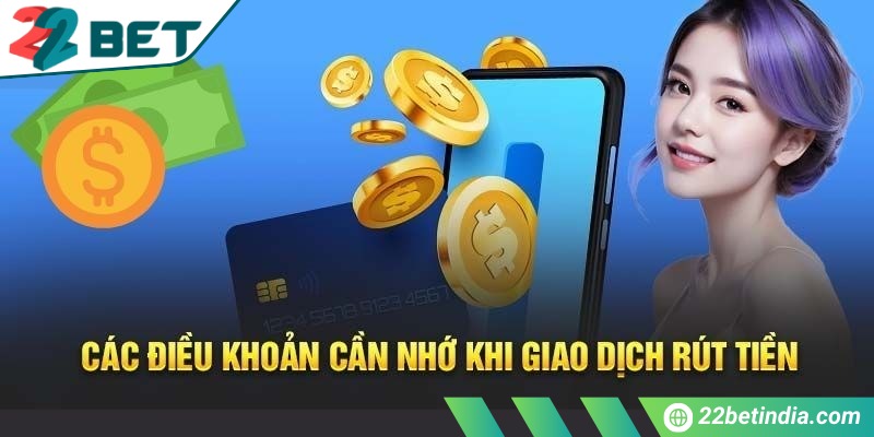 Cách rút tiền từ 22Bet - Hướng dẫn đầy đủ tất cả các bước 1 Các điều khoản cần nhớ khi giao dịch rút tiền từ 22Bet