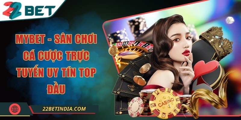 Mybet - Sân chơi cá cược trực tuyến uy tín top đầu