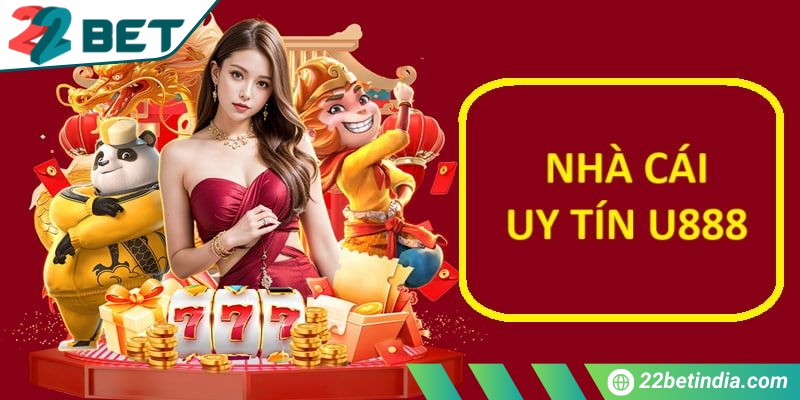 U888 - Nhà cái uy tín, nổi tiếng dẫn đầu thị trường cá cược 1 Tóm tắt thông tin về nhà cái nổi tiếng U888